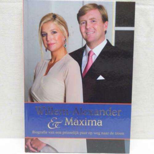 Willem Alexander & Maxima, biografie van een prinselijk paar